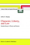 Character, Liberty and Law: Kantian Essays in Theory and Practice - Jeffrie G. Murphy