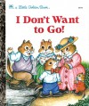 I Don't Want to Go (Little Golden Book) - Justine Korman Fontes, Amye Rosenberg