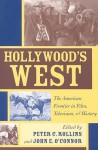 Hollywood's West: The American Frontier in Film, Television, and History - Peter C. Rollins, John E. O'Connor