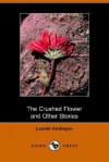 The Crushed Flower and Other Stories (Dodo Press) - Leonid Andreyev, Herman Bernstein