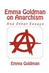 Emma Goldman on Anarchism (and other Essays) - Emma Goldman