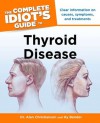 The Complete Idiot's Guide to Thyroid Disease - Dr. Alan Christianson, Hy Bender