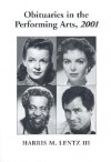 Obituaries in the Performing Arts, 2001: Film, Television, Radio, Theatre, Dance, Music, Cartoons and Pop Culture - Harris M. Lentz III