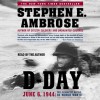 D-Day: June 6, 1944 -- The Climactic Battle of WWII (Audio) - Stephen E. Ambrose