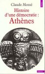 Histoire D'une Démocratie: Athènes, Des Origines à La Conquête Macédonienne - Claude Mossé