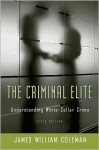 The Criminal Elite: Understanding White-Collar Crime - James William Coleman