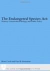 The Endangered Species Act: : History, Conservation, Biology, and Public Policy - Brian Czech