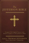 The Jefferson Bible [annotated]: Original Old English Version and Modern Updates to The Jefferson Bible - Thomas Jefferson, William V. Grebenik