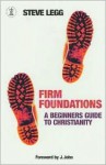 Firm Foundations: A Beginners Guide to Christianity - Steve Legg, J. John