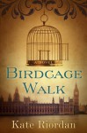 Birdcage Walk - A Novel - Kate Riordan