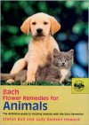 Bach Flower Remedies for Animals: The Definitive Guide to Treating Animals with the Bach Remedies - Stefan Ball, Judy Howard, Judy Ramsell Howard