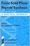 Fmoc Solid Phase Peptide Synthesis: A Practical Approach - Weng C. Chan, Peter D. White