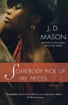 Somebody Pick Up My Pieces - J.D. Mason