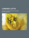 Lorenzo Lotto; An Essay in Constructive Art Criticism - Bernard Berenson