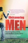 (Un)covering Men: Rewriting Masculinity and Health in South Africa - Melissa Meyer, Helen Struthers