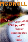 The Wrong Delivery - Part Four - Running Out of Time - McDroll