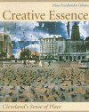 Creative Essence: Cleveland's Sense of Place [With CD] - Nina Freedlander Gibans