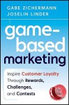 Game-Based Marketing: Inspire Customer Loyalty Through Rewards, Challenges, and Contests - Gabe Zichermann, Joselin Linder