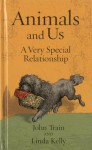 Animals and Us: A Very Special Relationship - John Train