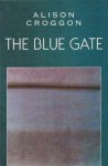 The Blue Gate - Alison Croggon