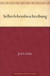 Selberlebensbeschreibung (German Edition) - Jean Paul Richter