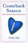 Comeback Season: How I Learned to Play the Game of Love - Cathy Day