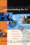 Communicating for Life (RenewedMinds): Christian Stewardship in Community and Media - Quentin J. Schultze, Martin Marty