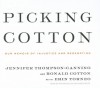 Picking Cotton: Our Memoir of Injustice and Redemption - Jennifer Thompson-Cannino, Ronald Cotton, Erin Torneo, Karen White