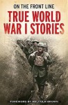 On the Front Line: True World War I Stories - Jon E. Lewis