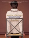 Inspired Cable Knits: 20 Creative Designs for Making Sweaters and Accessories - Fiona Ellis