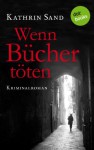 Wenn Bücher töten: Kriminalroman - Kathrin Sand