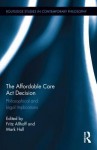 The Affordable Care ACT Decision: Philosophical and Legal Implications - Fritz Allhoff, Mark Hall