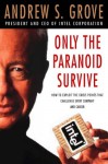 Only The Paranoid Survive How To Exploit The Crisis Points That Challenge Every Company And Career - Andrew S. Grove