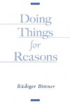 Doing Things for Reasons - Rudiger Bittner