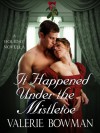 It Happened Under the Mistletoe: A Holiday Novella - Valerie Bowman