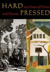 Hard Pressed: 600 Years of Prints and Process - Elizabeth Wyckoff