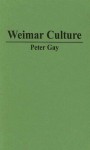 Weimar Culture: The Outsider As Insider - Peter Gay