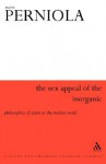 The Sex Appeal of the Inorganic: Philosophies of Desire in the Modern World - Mario Perniola