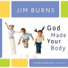 God Made Your Body (Pure Foundations) - Jim Burns