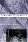 Public Life of the Fetal Sonogram: Technology, Consumption, and the Politics of Reproduction - Janelle S. Taylor