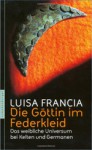 Die Göttin im Federkleid. Das weibliche Universum bei Kelten und Germanen - Luisa Francia