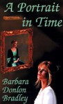 A Portrait in Time - Barbara Donlon Bradley