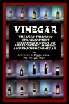 Vinegar: The User Friendly Standard Text Reference and Guide to Appreciating, Making, and Enjoying Vinegar. - Lawrence J. Diggs