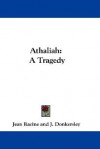 Athaliah: A Tragedy - Jean Racine, J. Donkersley