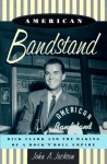 American Bandstand: Dick Clark and the Making of a Rock 'n' Roll Empire - John Jackson