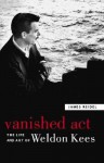 Vanished Act: The Life and Art of Weldon Kees - James Reidel