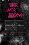 War Over Kosovo: Politics and Strategy in a Global Age - Andrew J. Bacevich, Eliot Cohen