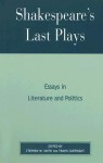 Shakespeare's Last Plays: Essays in Literature and Politics - Stephen Smith, Travis Curtright