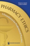 Pharmacy Ethics: A Foundation for Professional Practice - Robert A. Buerki