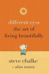 Different Eyes: The Art of Living Beautifully - Steve Chalke, Alan Mann